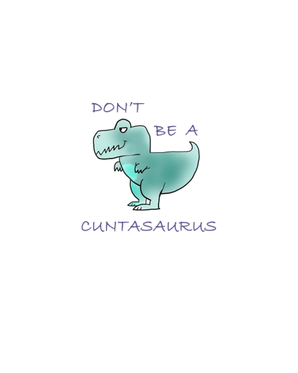 Don't Be A Cuntasaurus Light T-Shirt