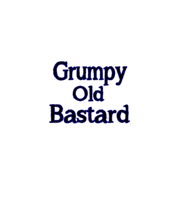 Grumpy old Bastard