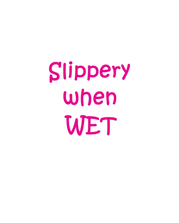 Slippery when WET