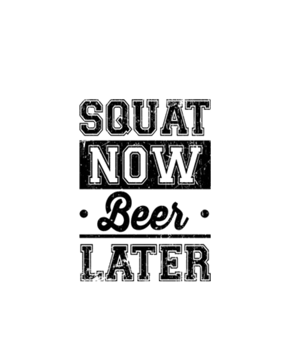 Squat Now Beer Later