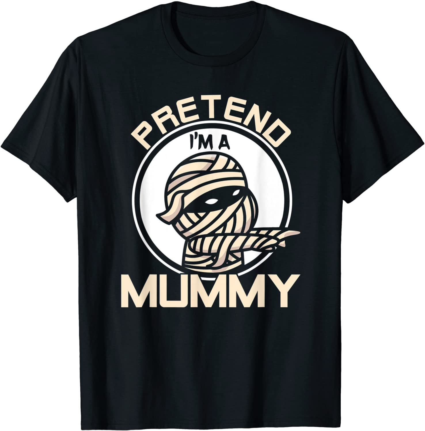 Funny Halloween Costume Pretend I'm A Mummy T-Shirt