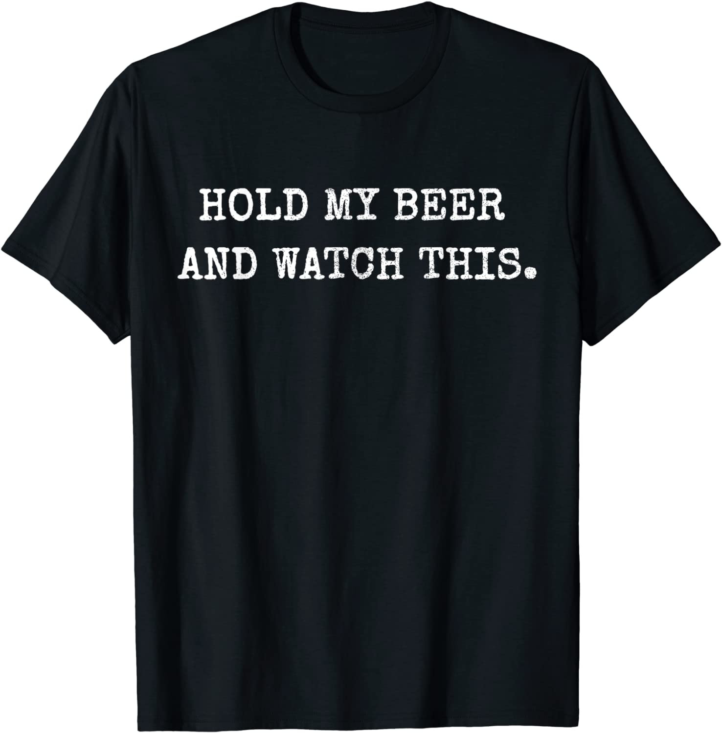 Hold My Beer And Watch This Drinking T-Shirt