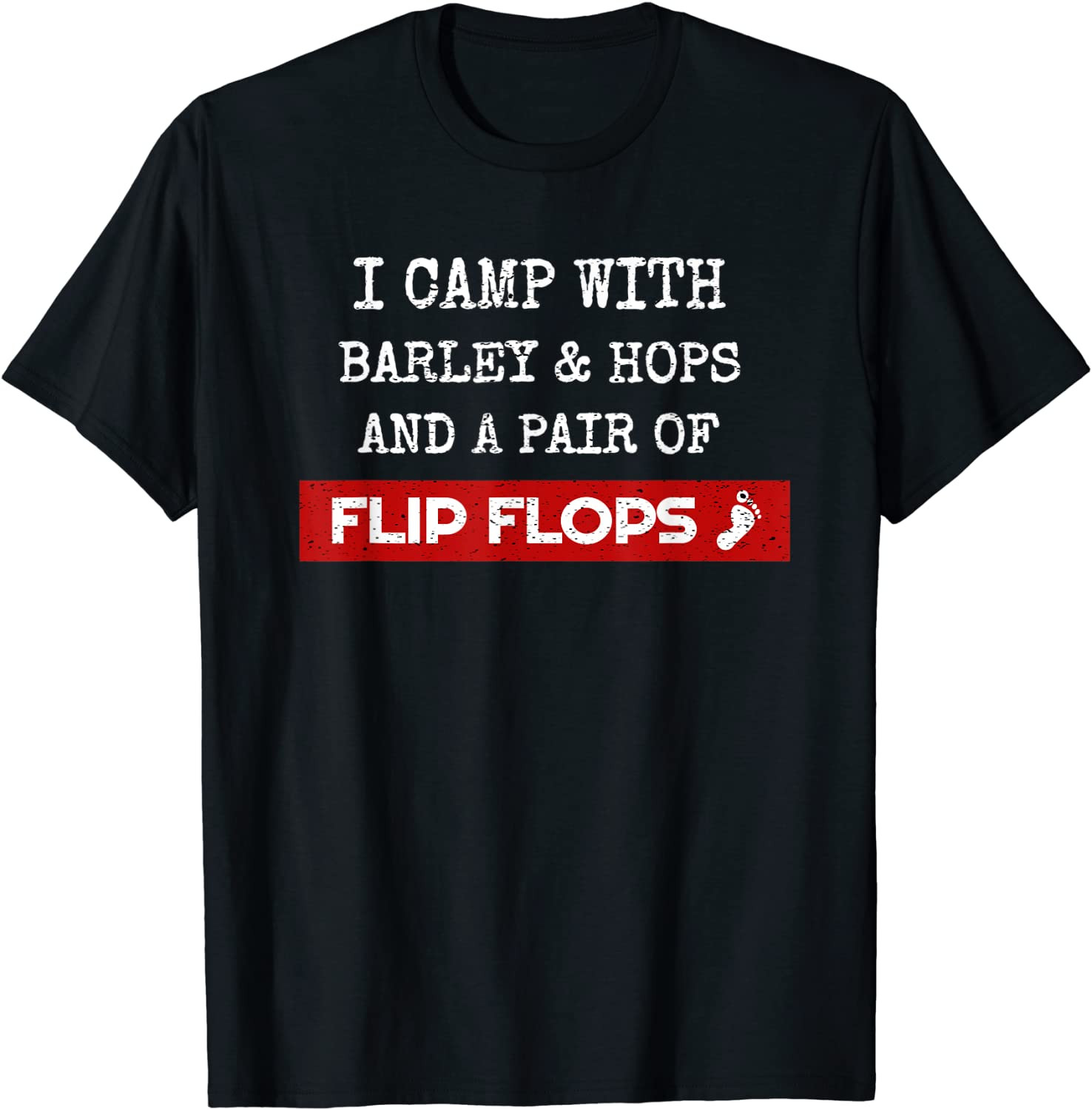 I Camp With Barley Hops & Flip Flops Beer Camping Hiking T-Shirt