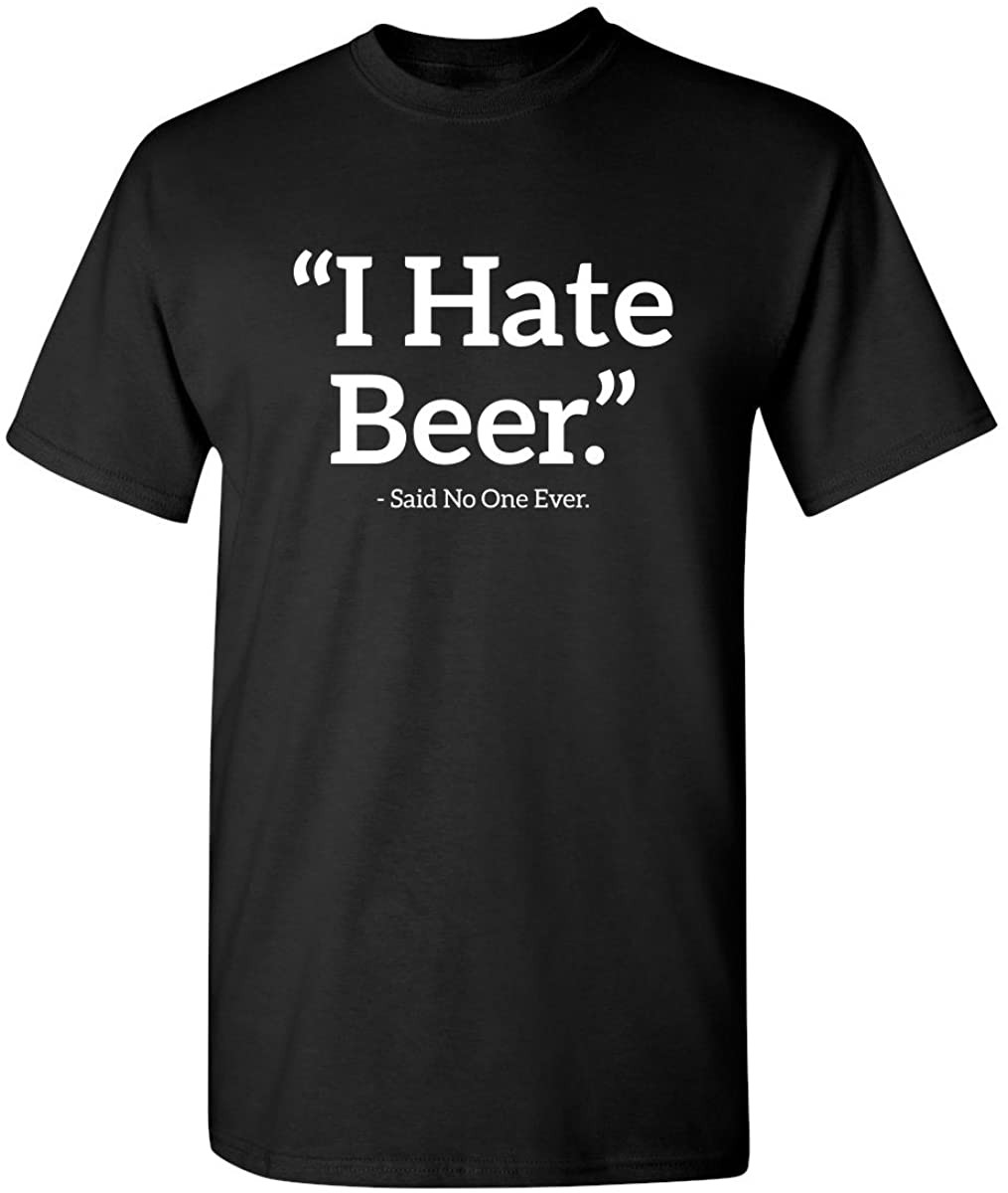 I Hate Beer Said No One Drinking T-Shirt