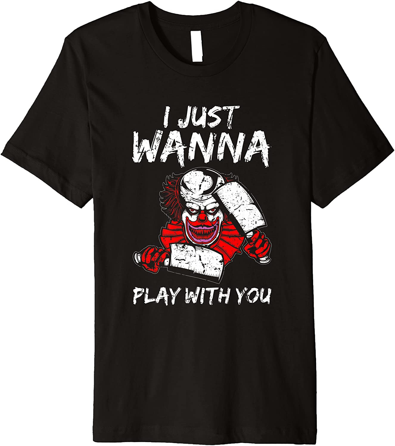 I Just Wanna Play With You Scary Clown Fanatic Halloween T-Shirt