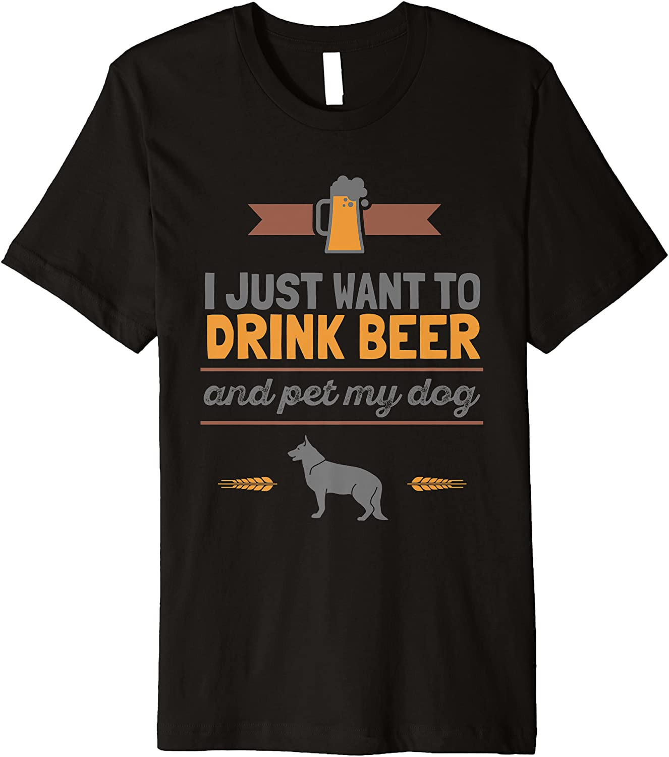 I Just Want To Drink Beer And Pet My Dog T-Shirt