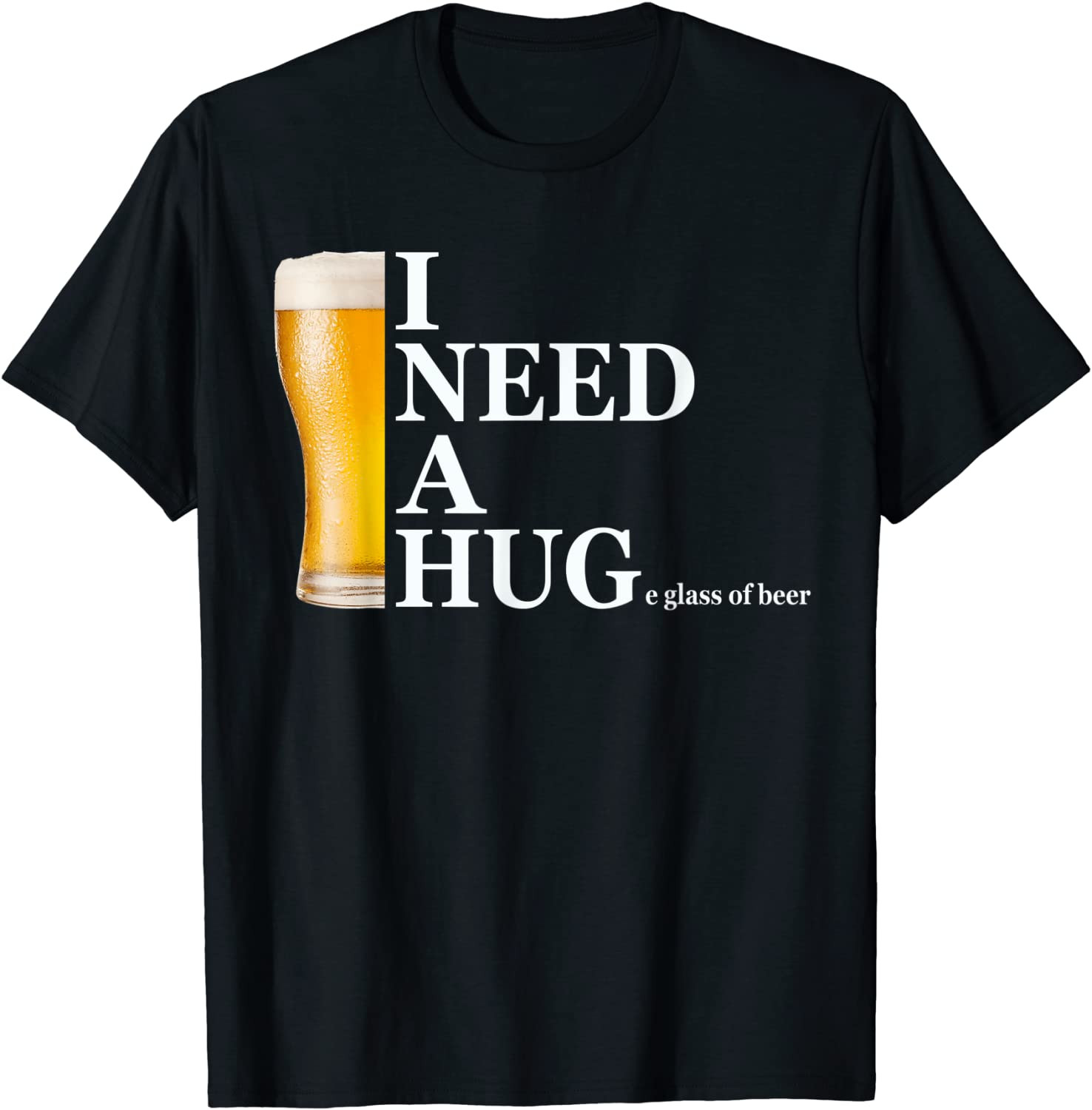 I Need A Huge Glass Of Beer Drinking Team Beer Lovers T-Shirt