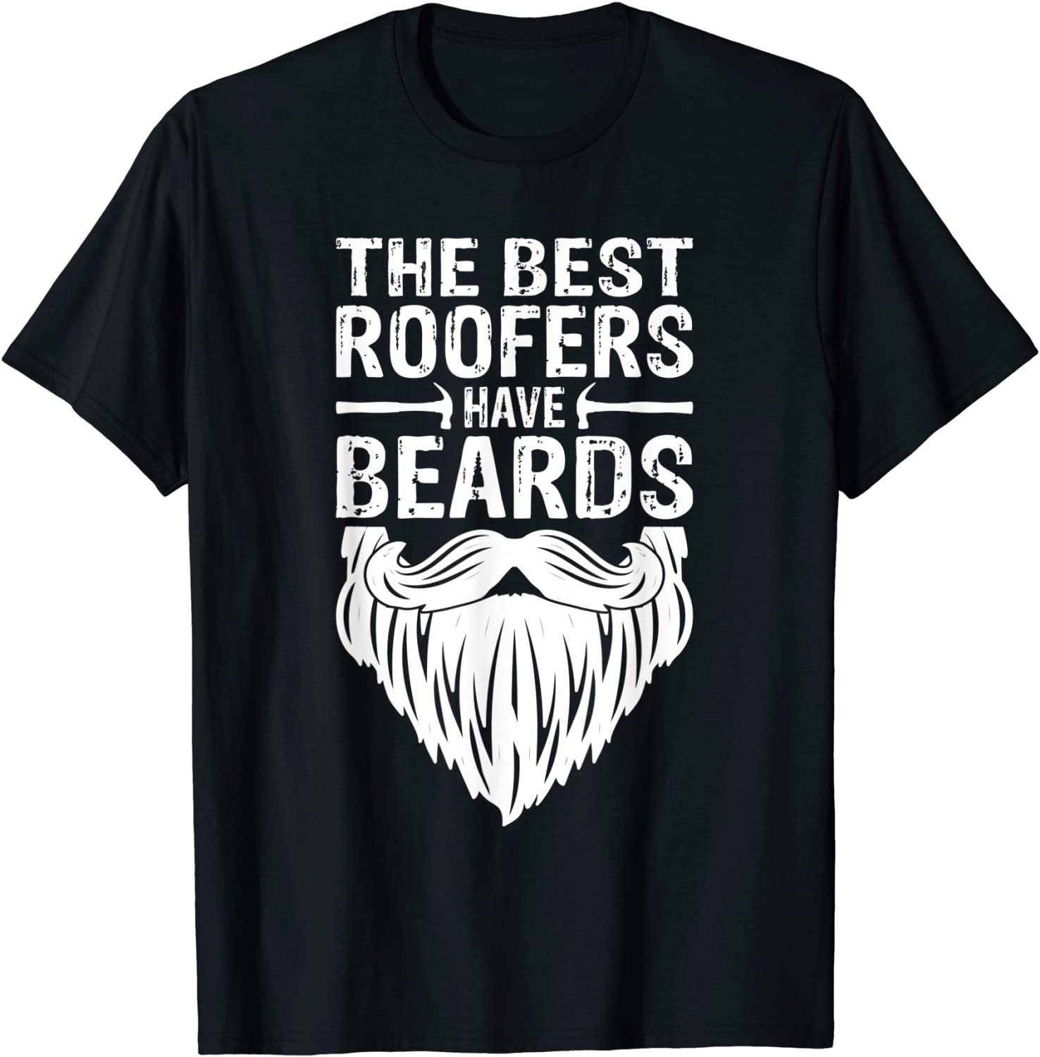 The Best Roofers Have Beards Roofing T-Shirt