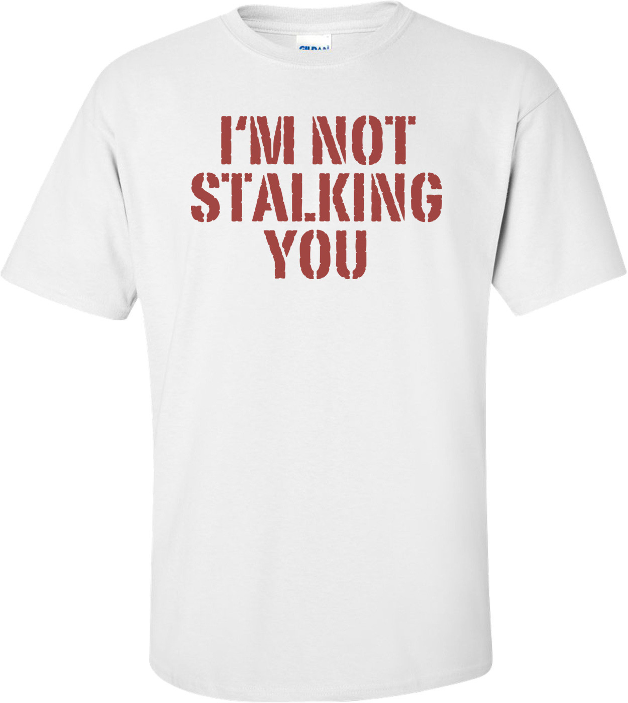 I'm Not Stalking You