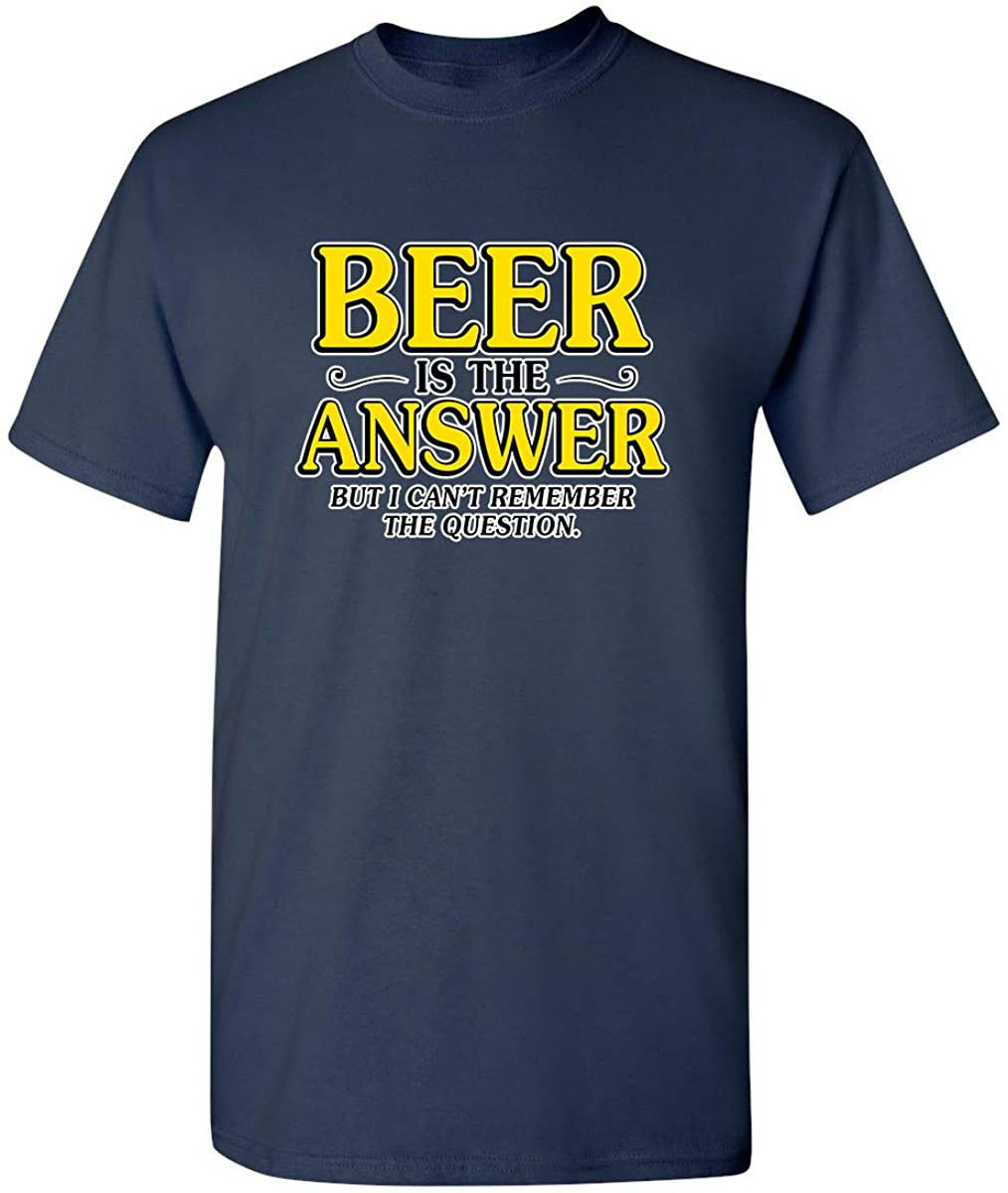 Beer Is The Answer But Question T-Shirt