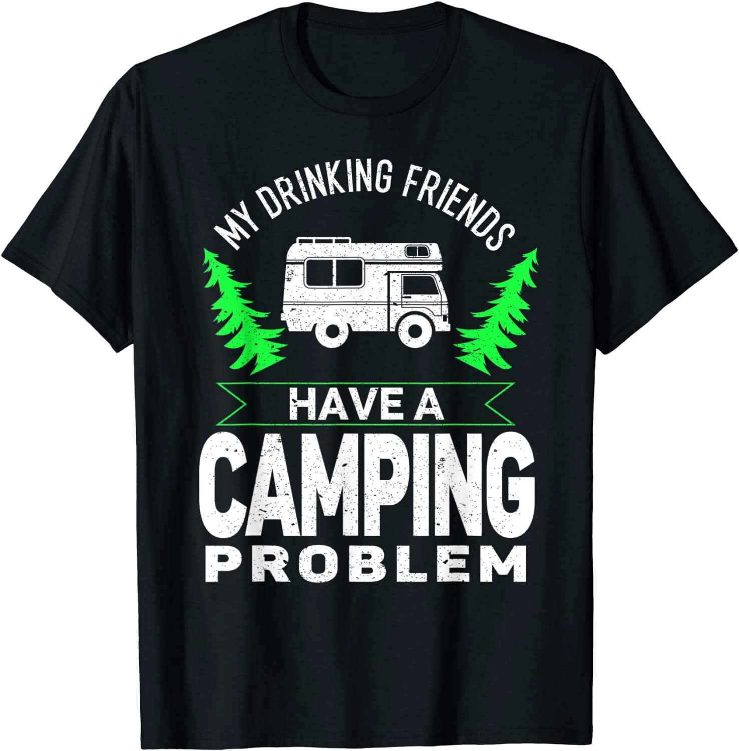 Drunk Friends Have A Camping Problem Drinking Beer T-Shirt