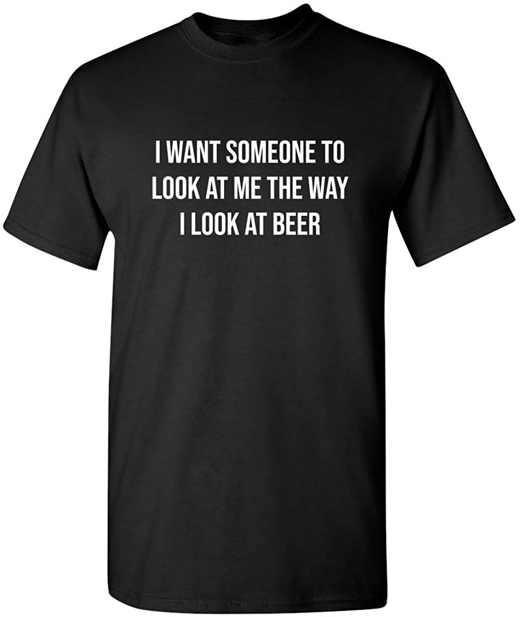 Look At Me The Way I Look At Beer T-Shirt