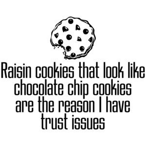 Raisin Cookies Are The Reason I Have Trust Issues Funny