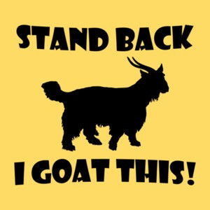 Stand Back I Goat This
