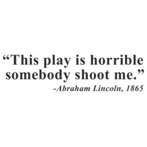 This Play is Horrible - Lincoln Quote