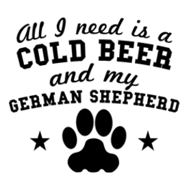 All I Need Is A Cold Beer And My German Shepherd T Light T-Shirt