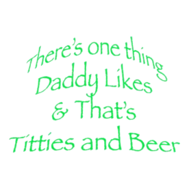 Daddy Likes Titties and Beer