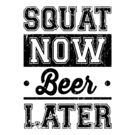 Squat Now Beer Later