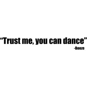 Trust Me You Can Dance - Booze